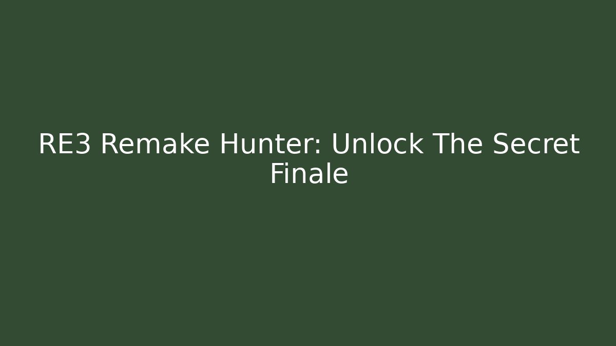 RE3 Remake Hunter: Unlock The Secret Finale