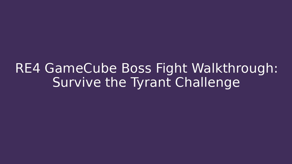 RE4 GameCube Boss Fight Walkthrough: Survive the Tyrant Challenge
