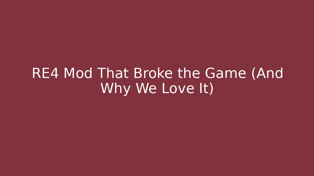 RE4 Mod That Broke the Game (And Why We Love It)