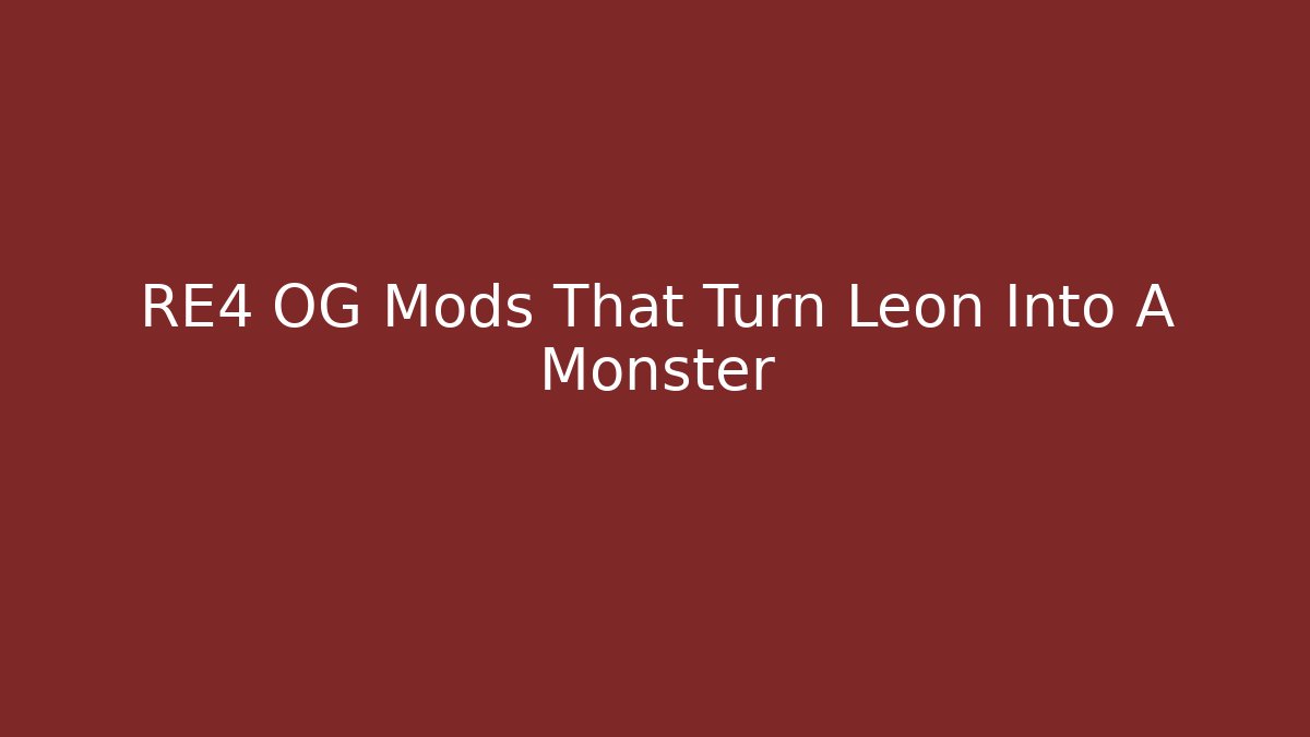 RE4 OG Mods That Turn Leon Into A Monster