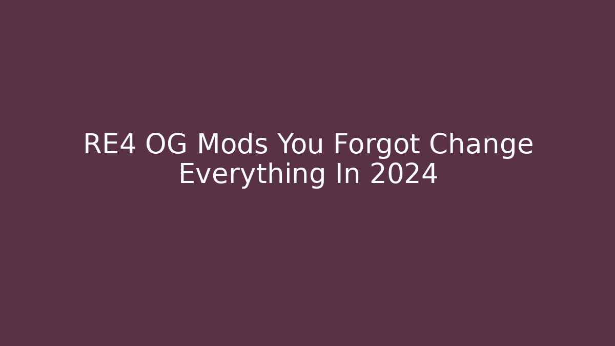 RE4 OG Mods You Forgot Change Everything In 2024 - Create More Assets