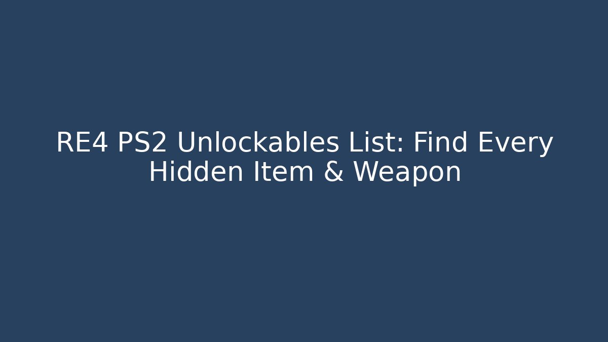 RE4 PS2 Unlockables List: Find Every Hidden Item & Weapon - Create More Assets