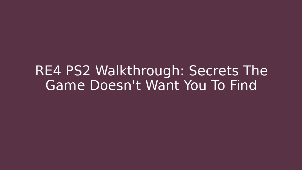 RE4 PS2 Walkthrough: Secrets The Game Doesn't Want You To Find