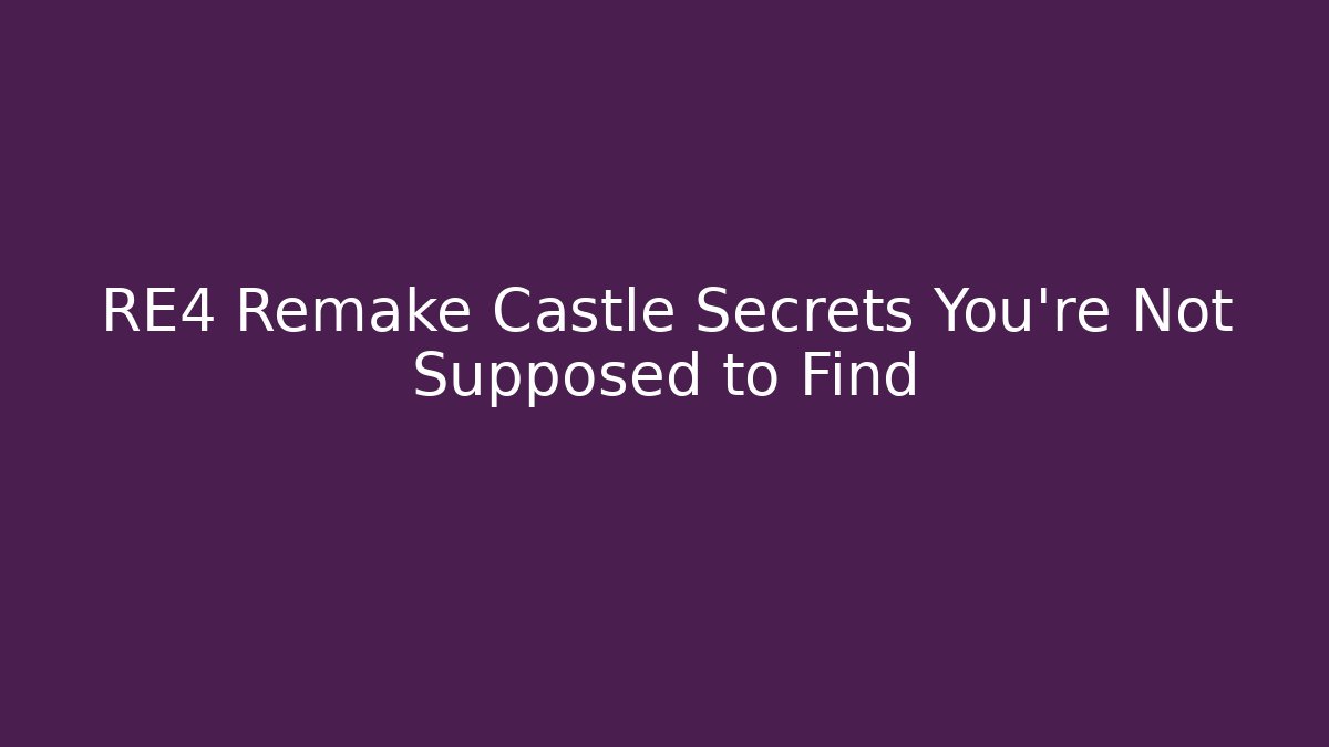 RE4 Remake Castle Secrets You're Not Supposed to Find - Create More Assets