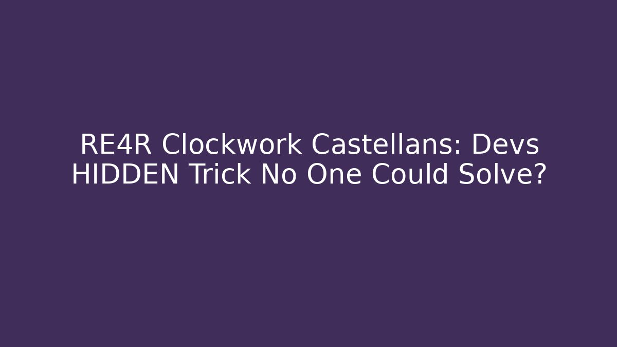 RE4R Clockwork Castellans: Devs HIDDEN Trick No One Could Solve? - Create More Assets