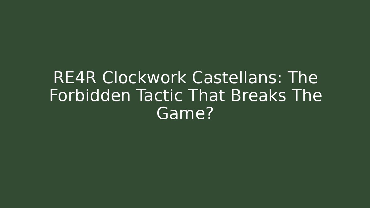 RE4R Clockwork Castellans: The Forbidden Tactic That Breaks The Game?