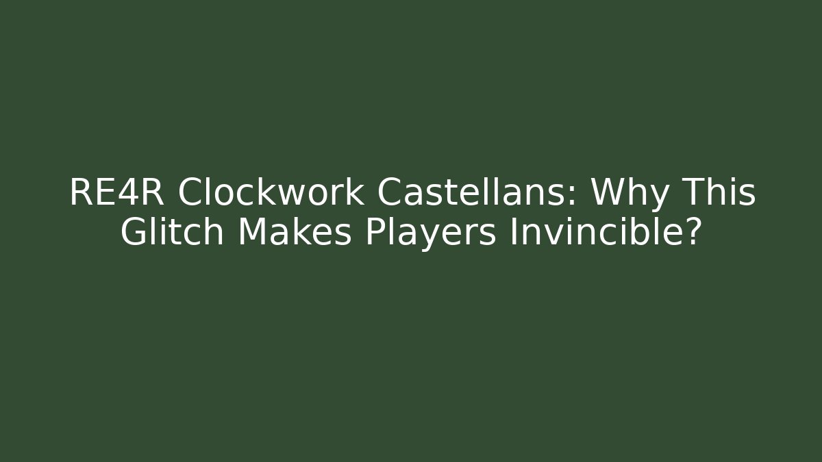 RE4R Clockwork Castellans: Why This Glitch Makes Players Invincible?