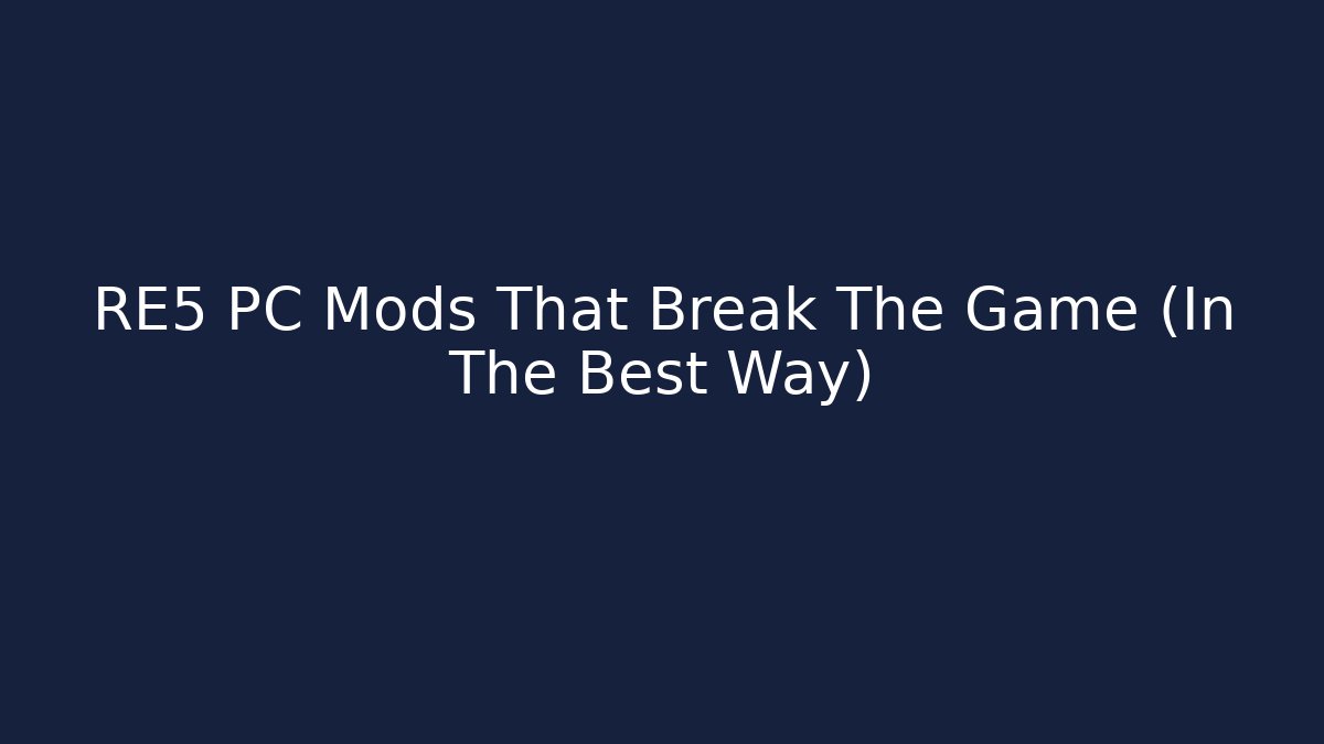 RE5 PC Mods That Break The Game (In The Best Way)