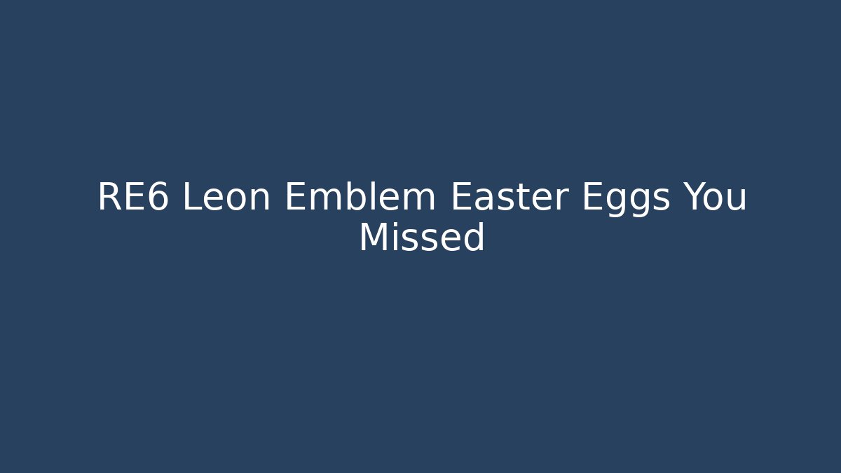 RE6 Leon Emblem Easter Eggs You Missed