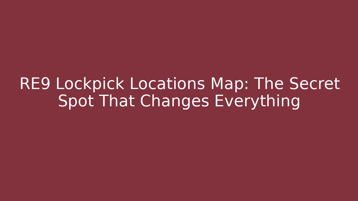 RE9 Lockpick Locations Map: The Secret Spot That Changes Everything - Create More Assets