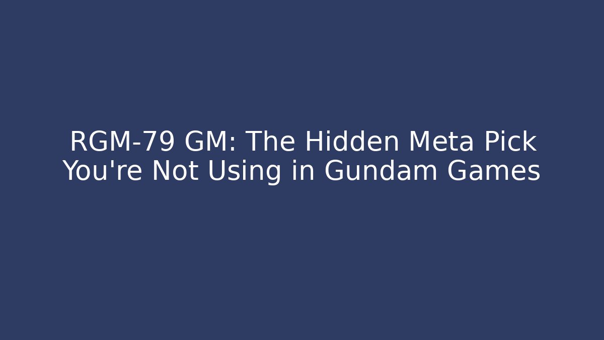 RGM-79 GM: The Hidden Meta Pick You're Not Using in Gundam Games