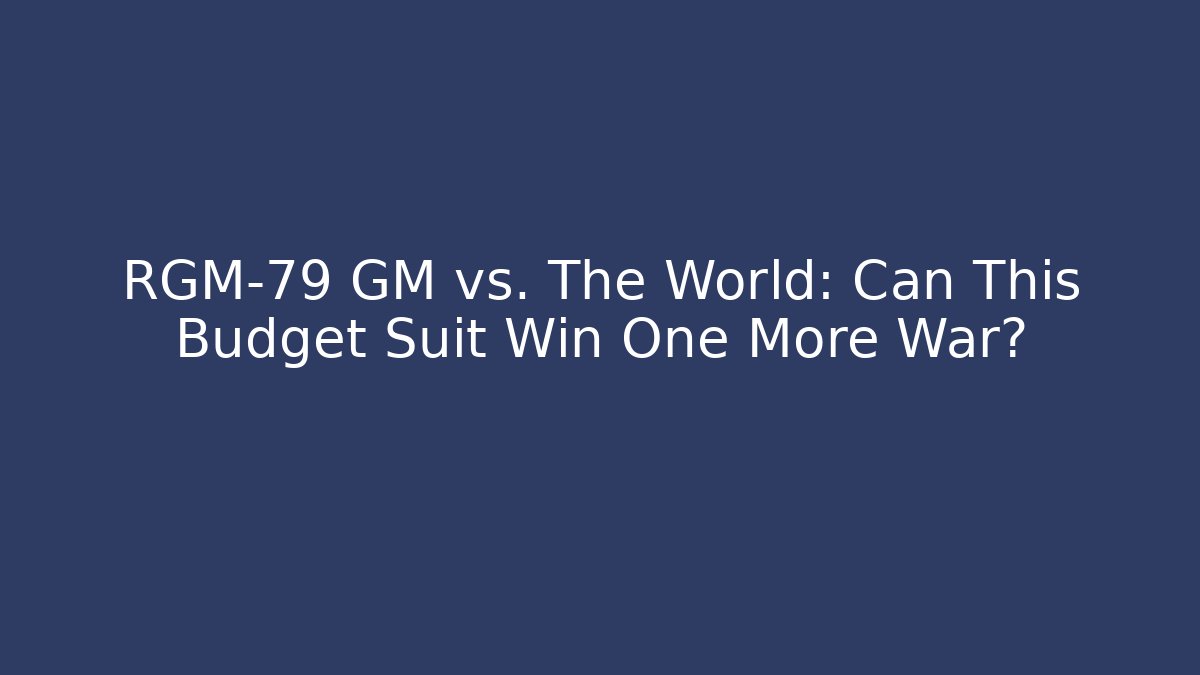 RGM-79 GM vs. The World: Can This Budget Suit Win One More War?