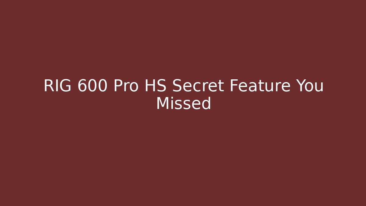 RIG 600 Pro HS Secret Feature You Missed - Create More Assets
