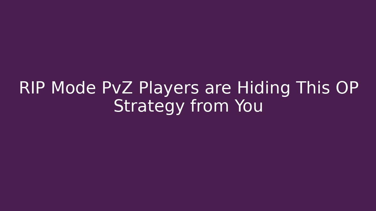 RIP Mode PvZ Players are Hiding This OP Strategy from You