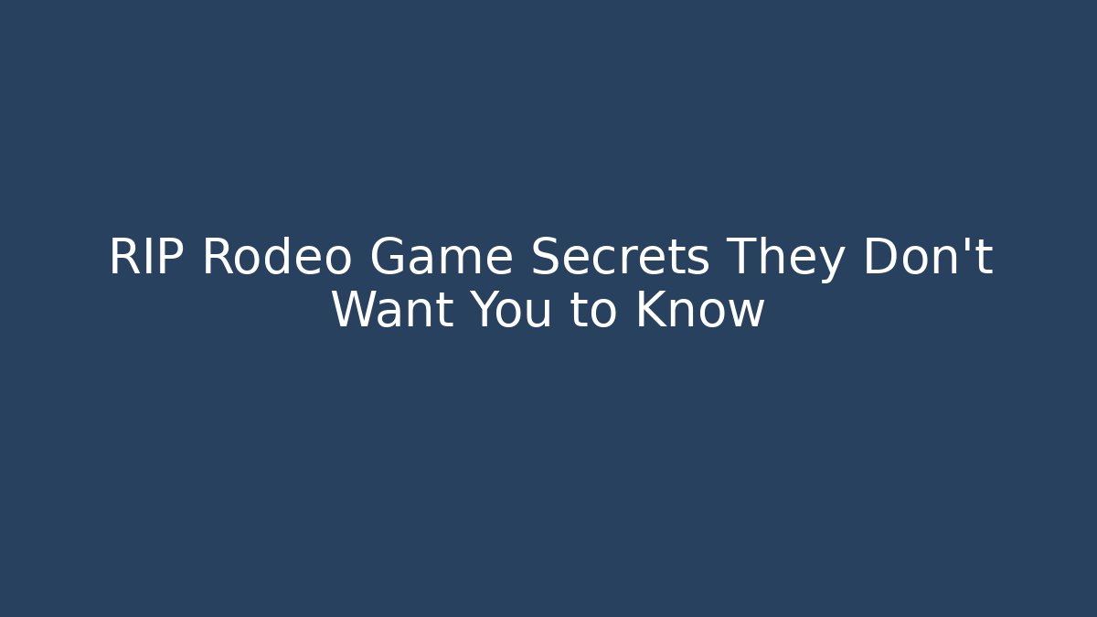 RIP Rodeo Game Secrets They Don't Want You to Know