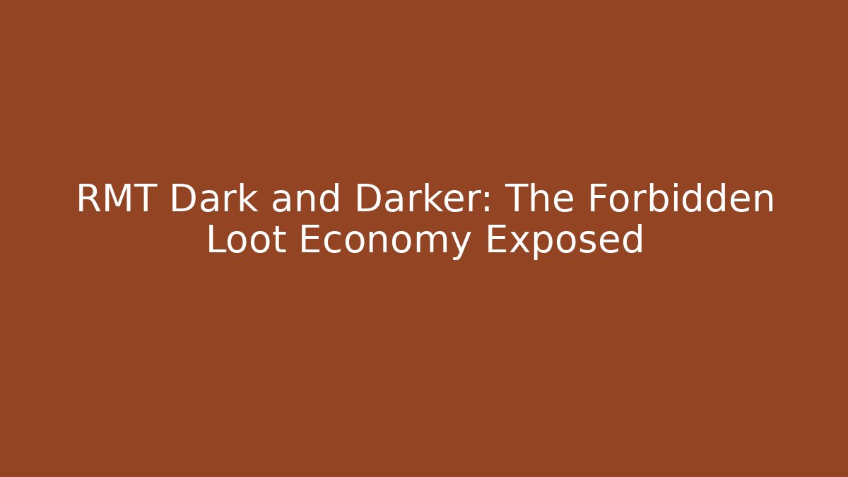 RMT Dark and Darker: The Forbidden Loot Economy Exposed