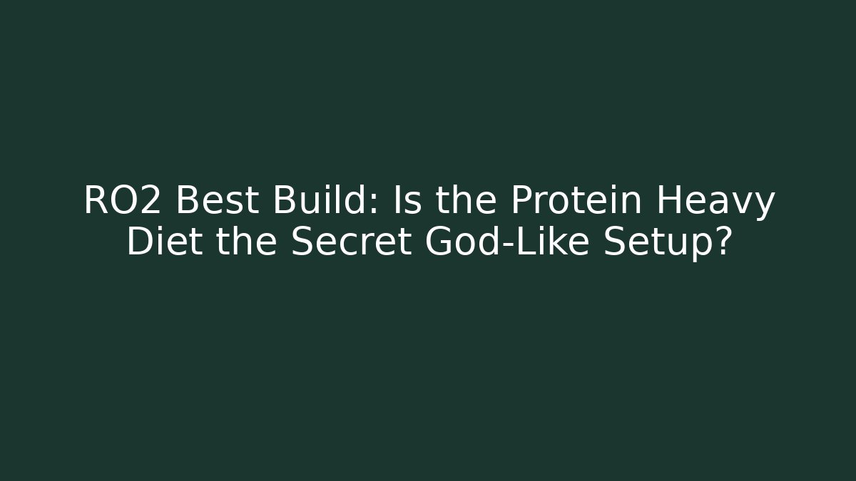 RO2 Best Build: Is the Protein Heavy Diet the Secret God-Like Setup?