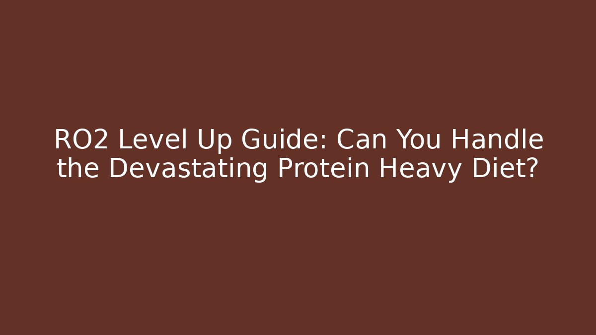 RO2 Level Up Guide: Can You Handle the Devastating Protein Heavy Diet?