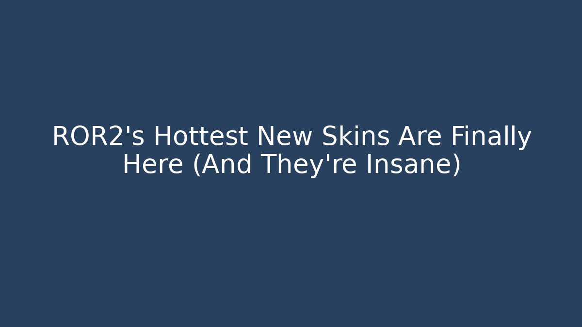 ROR2's Hottest New Skins Are Finally Here (And They're Insane)