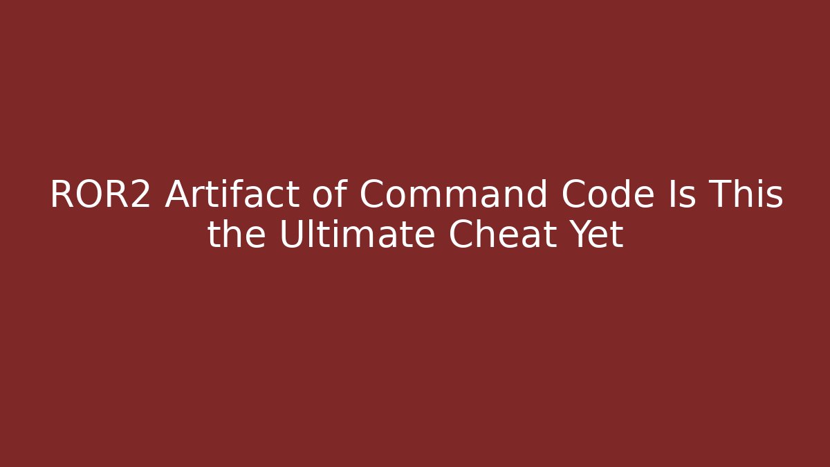 ROR2 Artifact of Command Code Is This the Ultimate Cheat Yet - Create More Assets