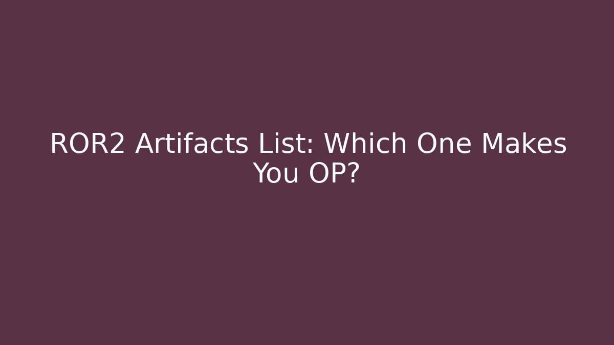 ROR2 Artifacts List: Which One Makes You OP?