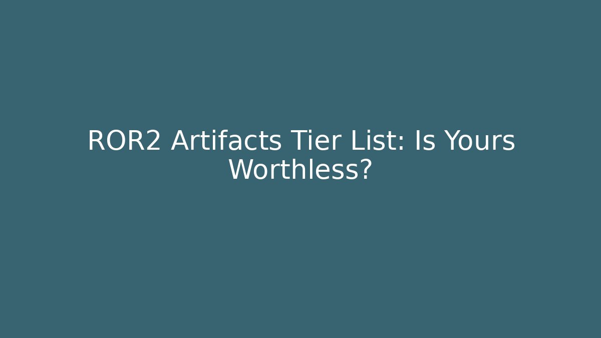 ROR2 Artifacts Tier List: Is Yours Worthless? - Create More Assets