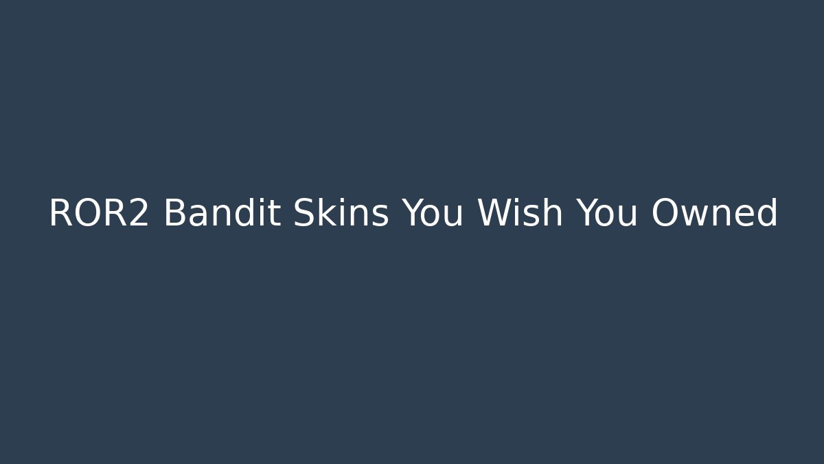 ROR2 Bandit Skins You Wish You Owned