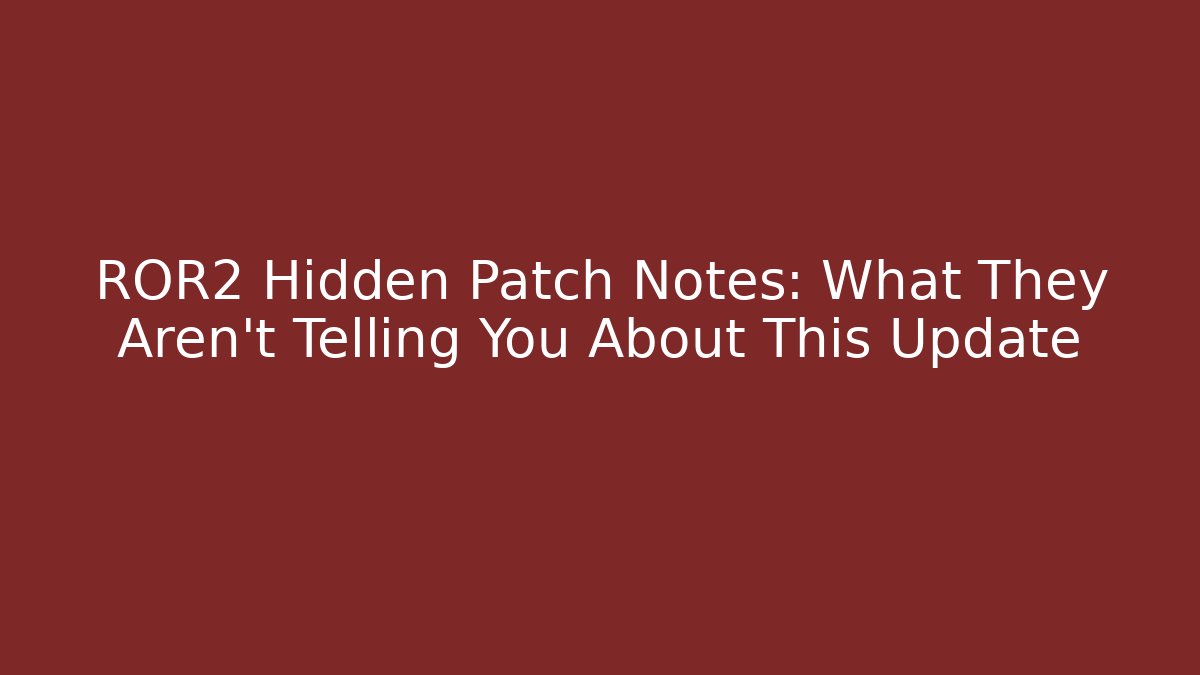 ROR2 Hidden Patch Notes: What They Aren't Telling You About This Update