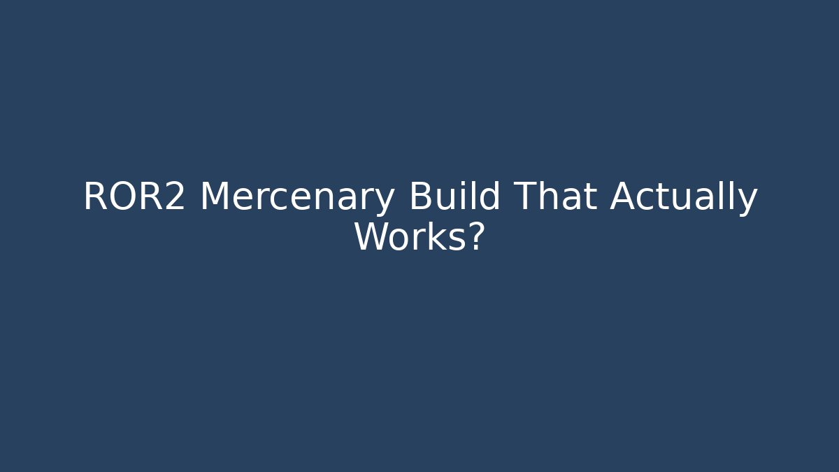 ROR2 Mercenary Build That Actually Works?