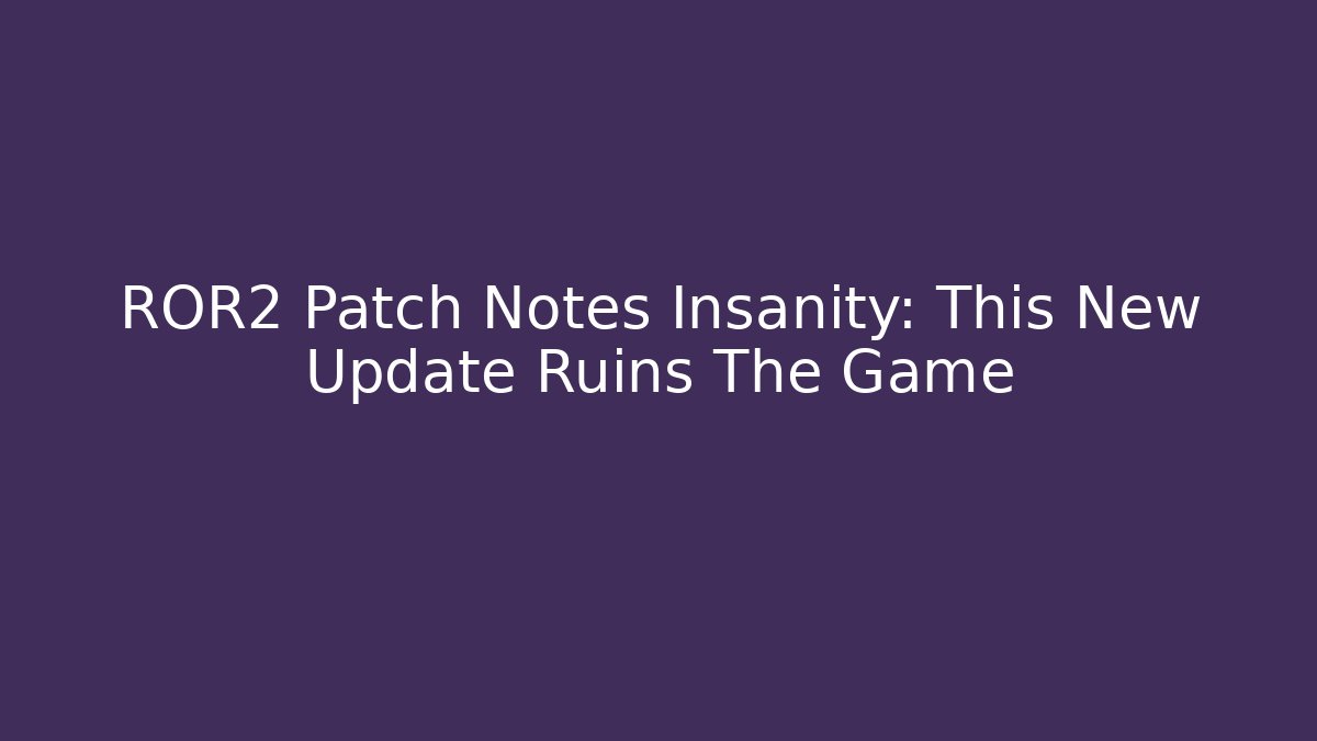 ROR2 Patch Notes Insanity: This New Update Ruins The Game