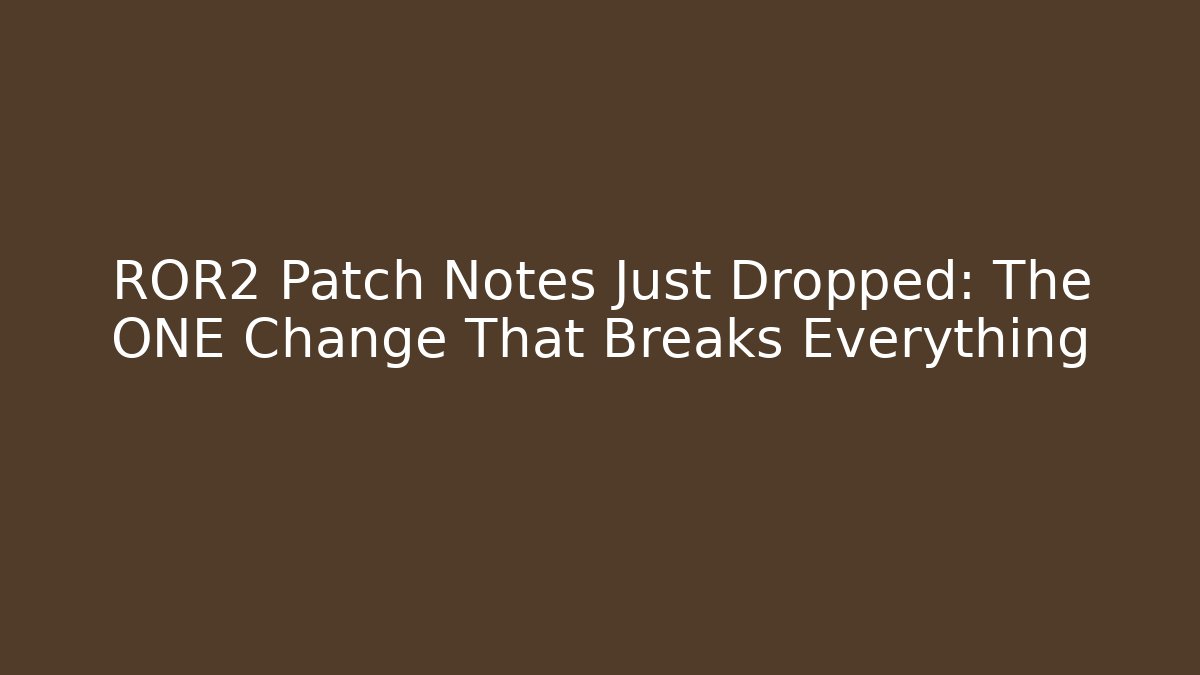 ROR2 Patch Notes Just Dropped: The ONE Change That Breaks Everything - Create More Assets