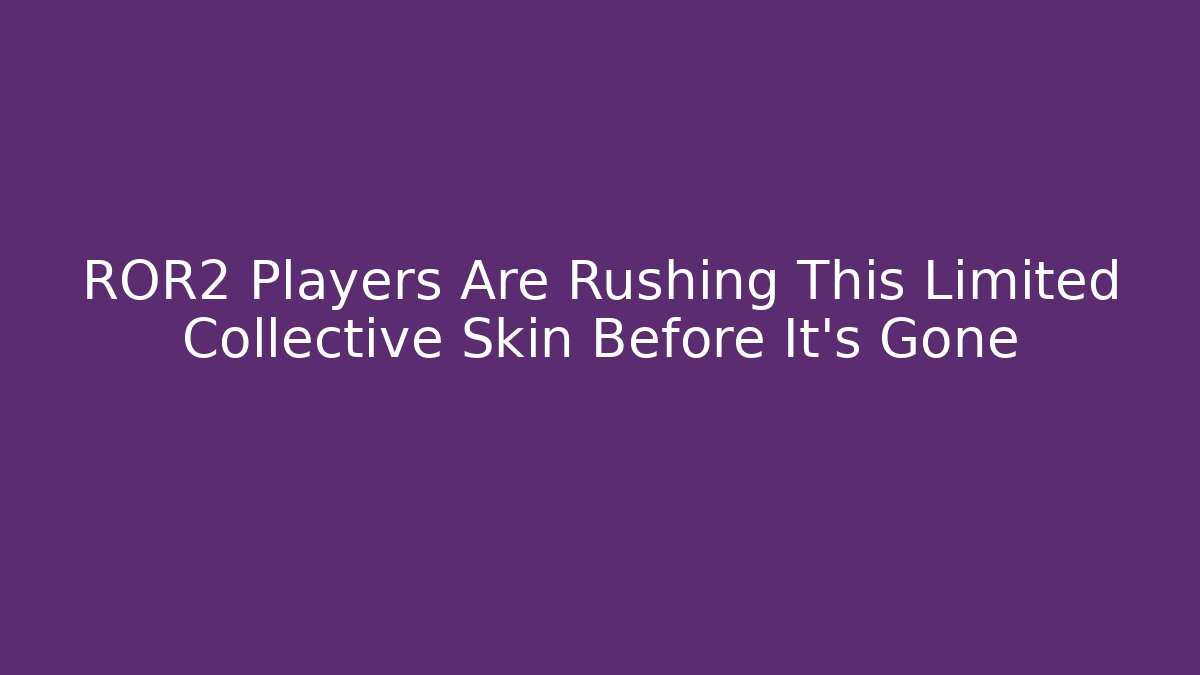 ROR2 Players Are Rushing This Limited Collective Skin Before It's Gone