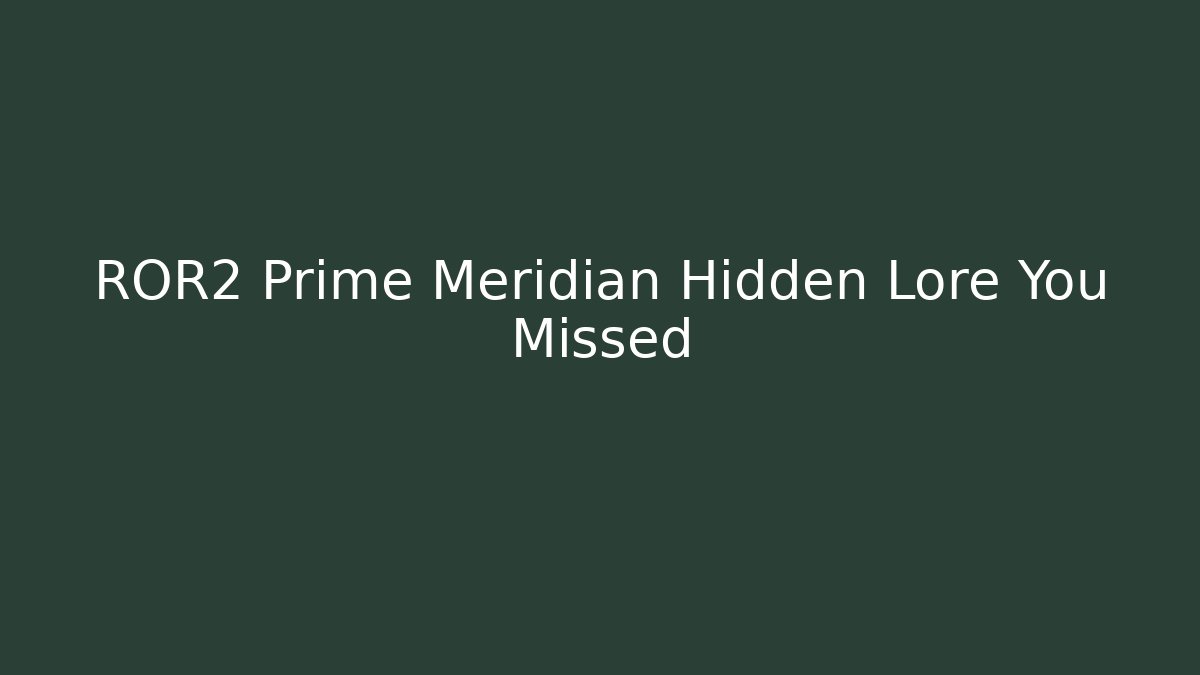 ROR2 Prime Meridian Hidden Lore You Missed