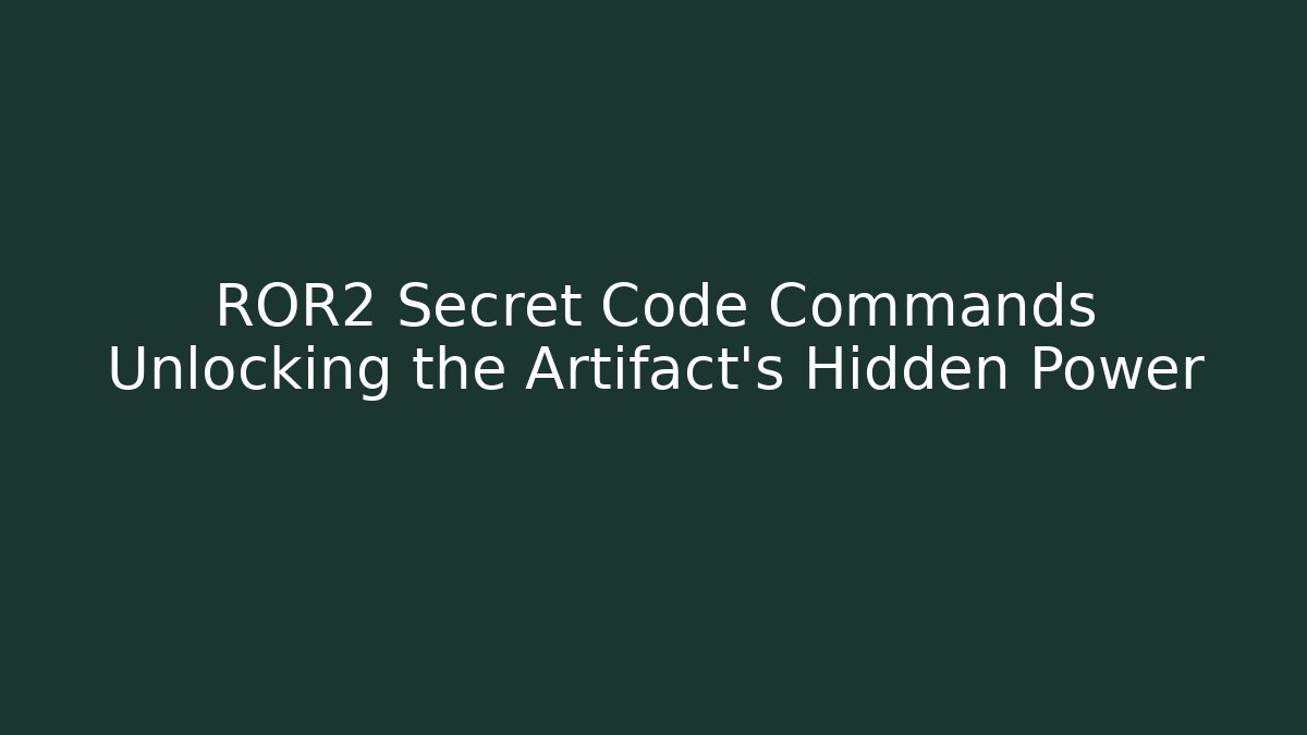 ROR2 Secret Code Commands Unlocking the Artifact's Hidden Power