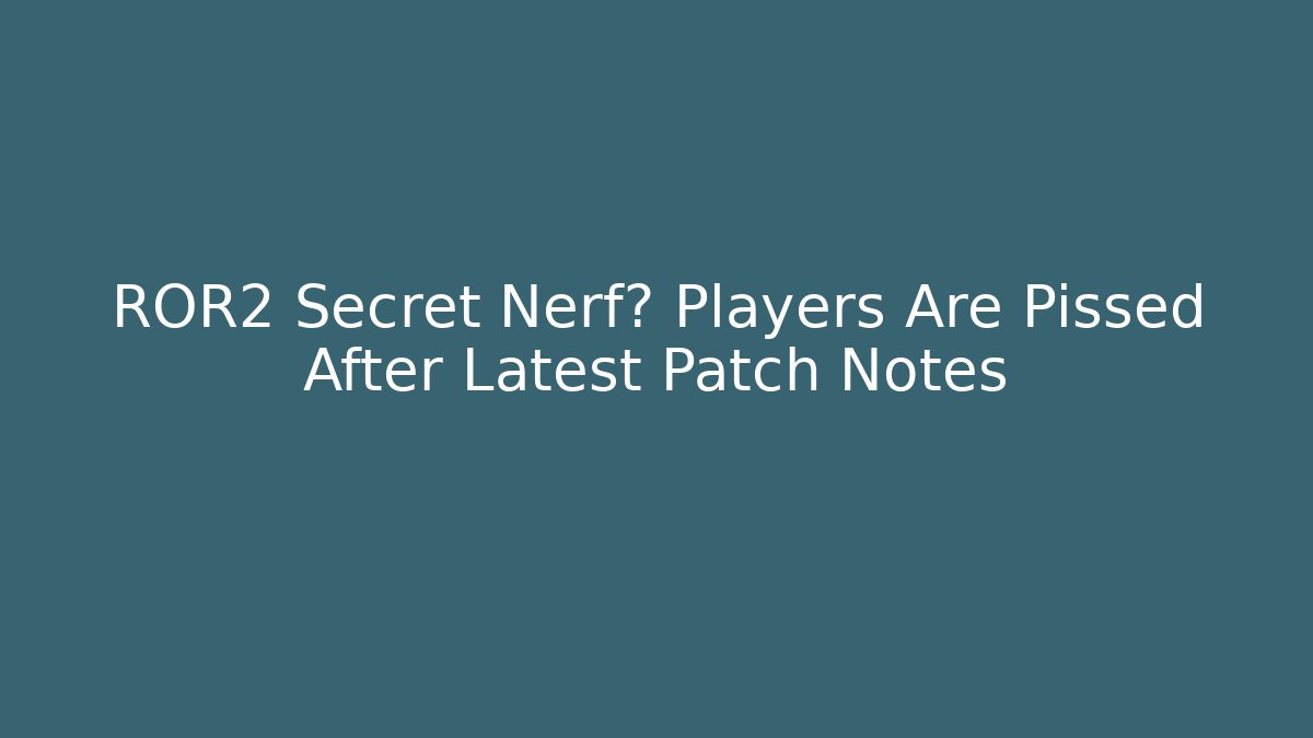 ROR2 Secret Nerf? Players Are Pissed After Latest Patch Notes - Create More Assets