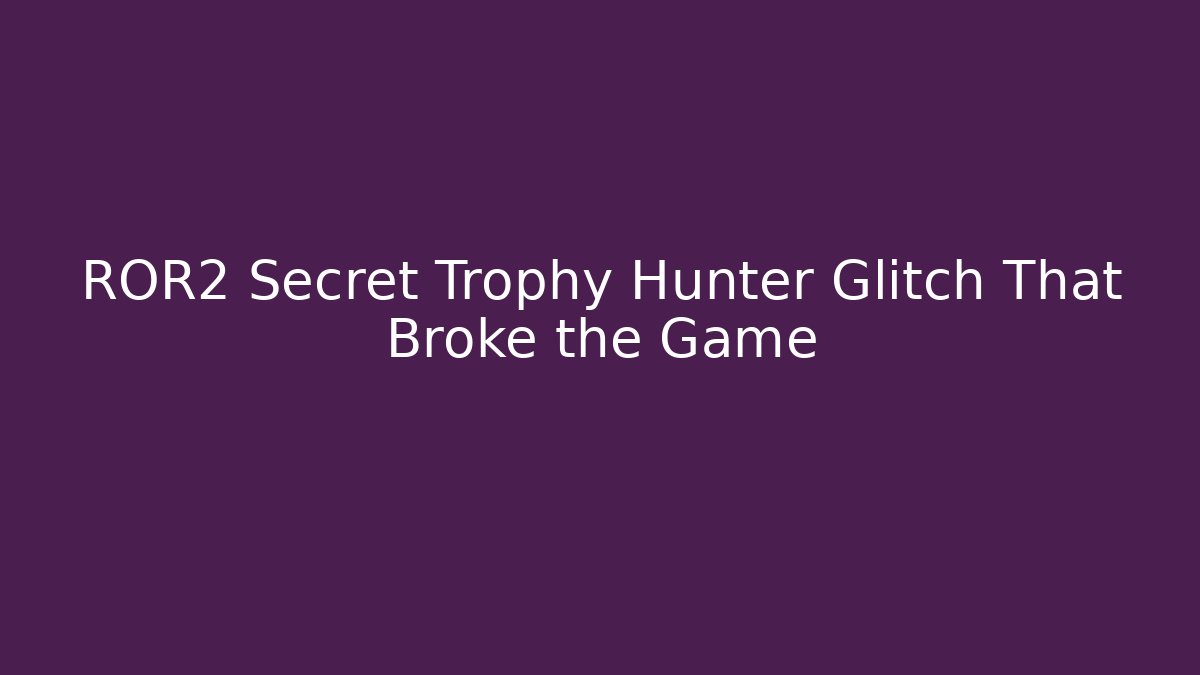 ROR2 Secret Trophy Hunter Glitch That Broke the Game