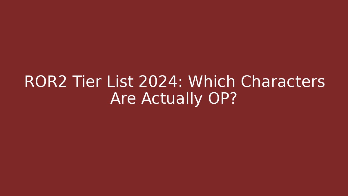 ROR2 Tier List 2024: Which Characters Are Actually OP? - Create More Assets