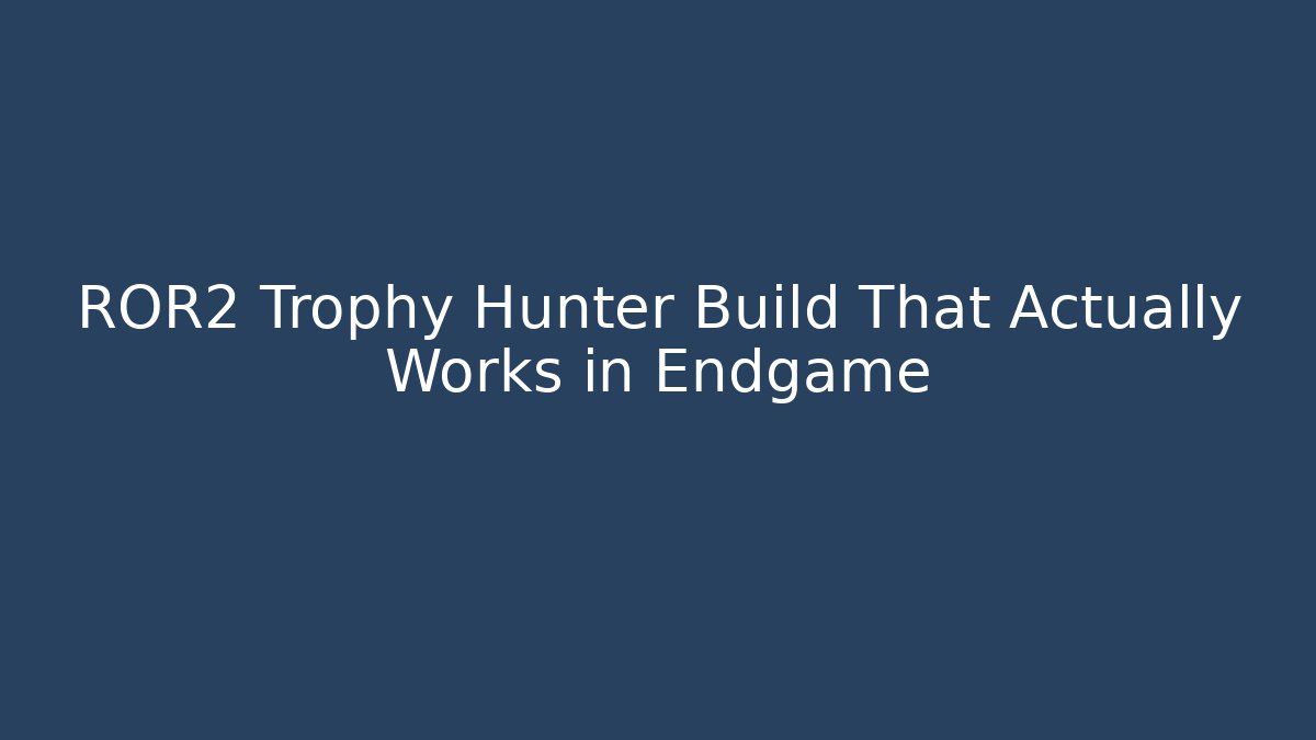 ROR2 Trophy Hunter Build That Actually Works in Endgame