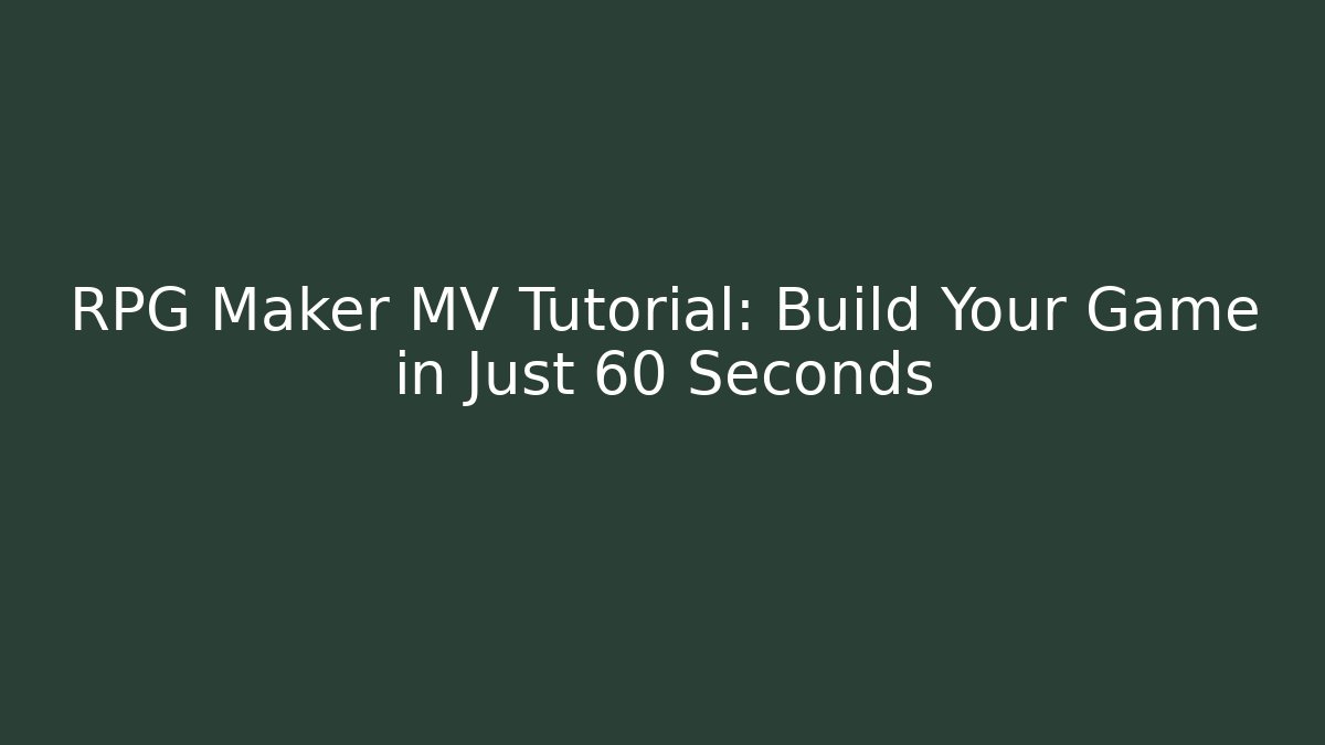 RPG Maker MV Tutorial: Build Your Game in Just 60 Seconds