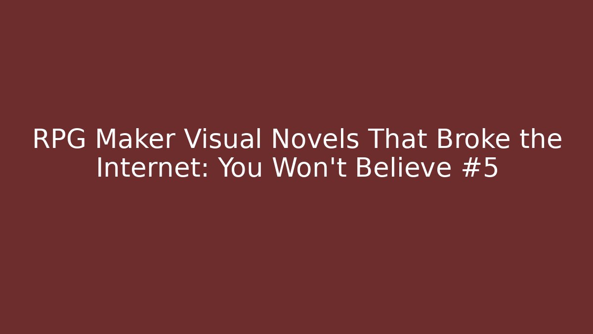 RPG Maker Visual Novels That Broke the Internet: You Won't Believe #5