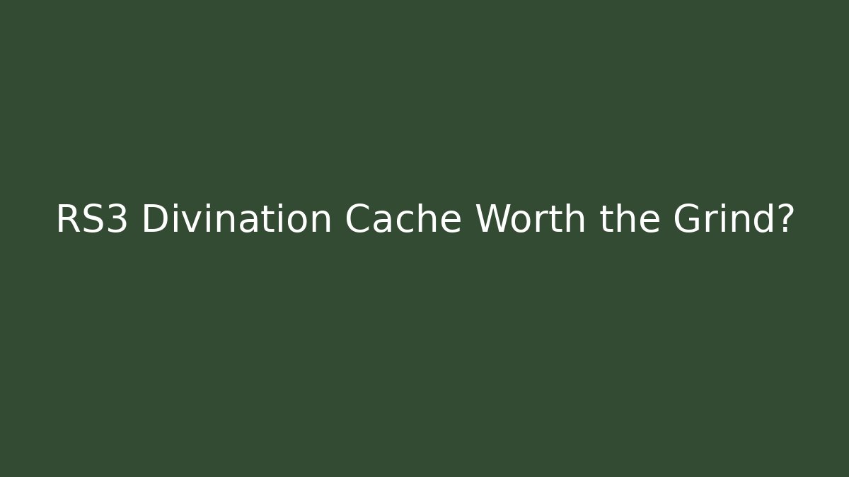 RS3 Divination Cache Worth the Grind? - Create More Assets