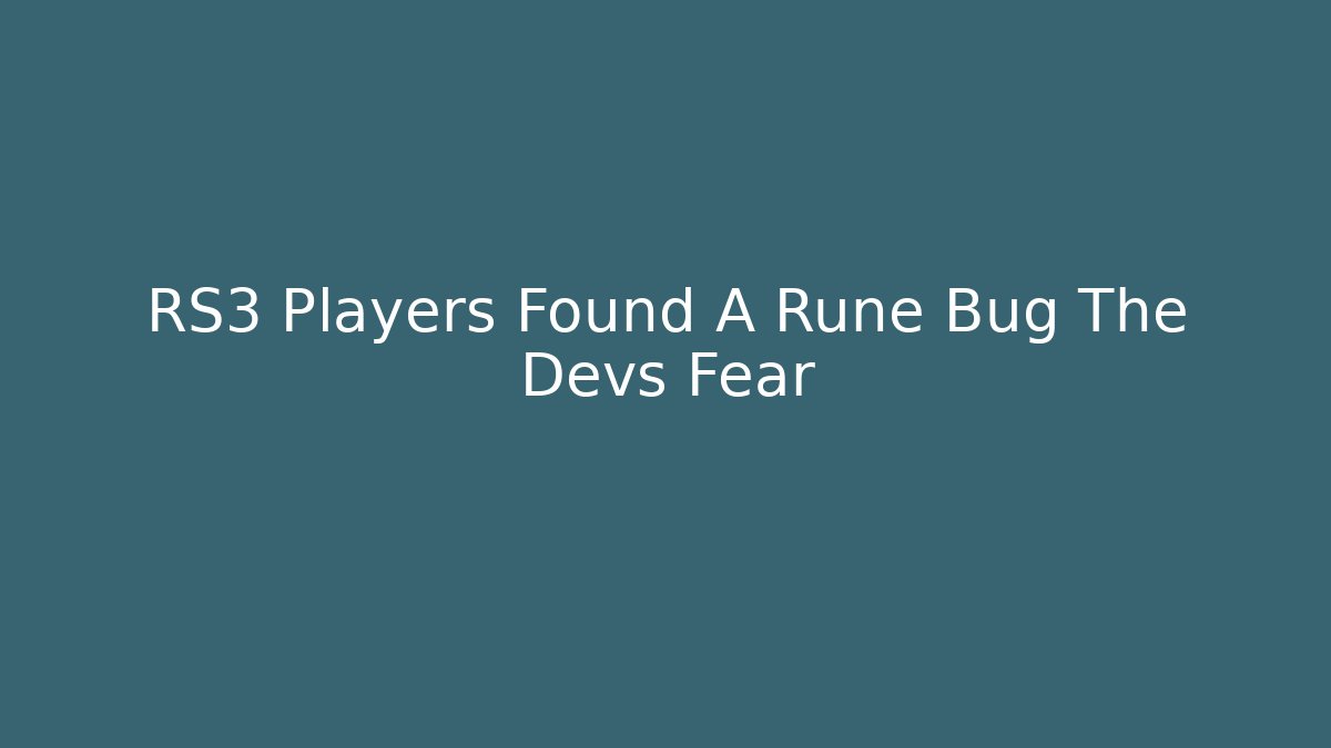 RS3 Players Found A Rune Bug The Devs Fear - Create More Assets