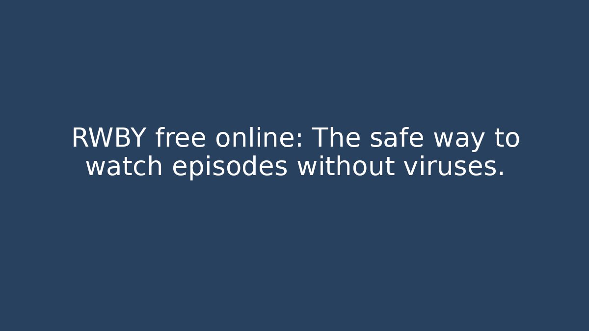 RWBY free online: The safe way to watch episodes without viruses.