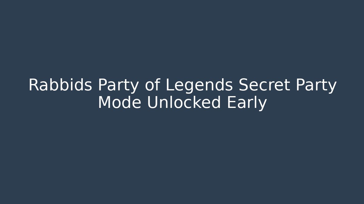 Rabbids Party of Legends Secret Party Mode Unlocked Early