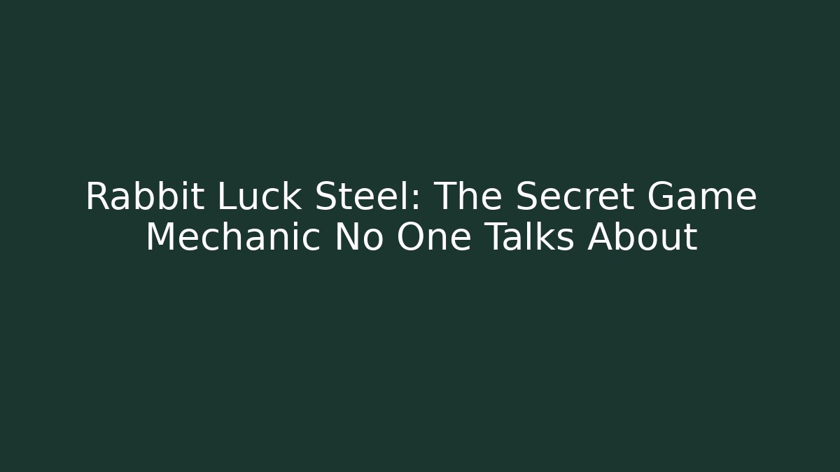 Rabbit Luck Steel: The Secret Game Mechanic No One Talks About