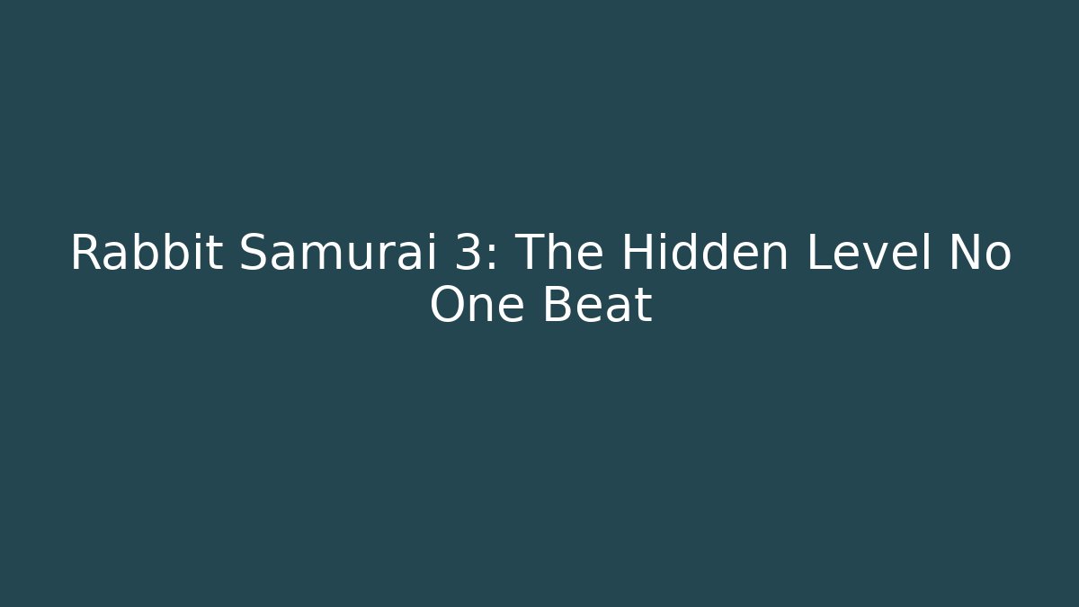 Rabbit Samurai 3: The Hidden Level No One Beat