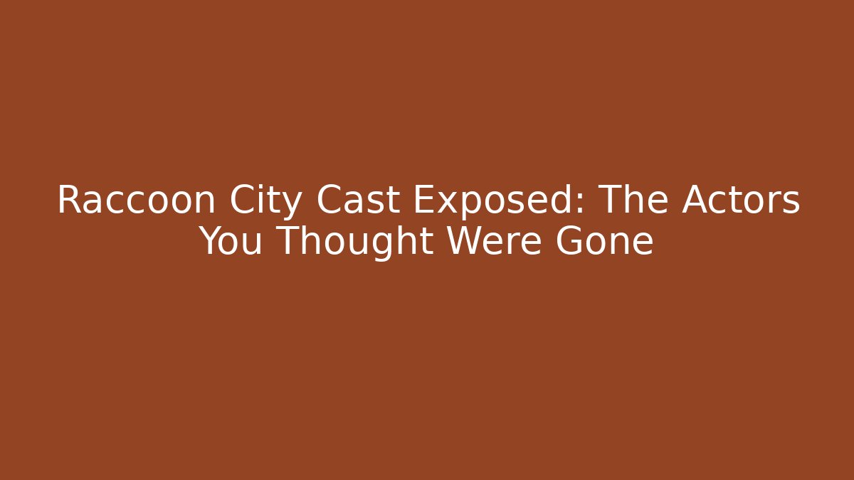 Raccoon City Cast Exposed: The Actors You Thought Were Gone