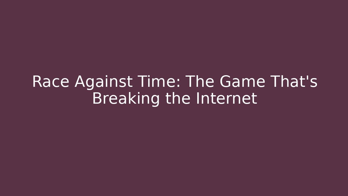 Race Against Time: The Game That’s Breaking the Internet