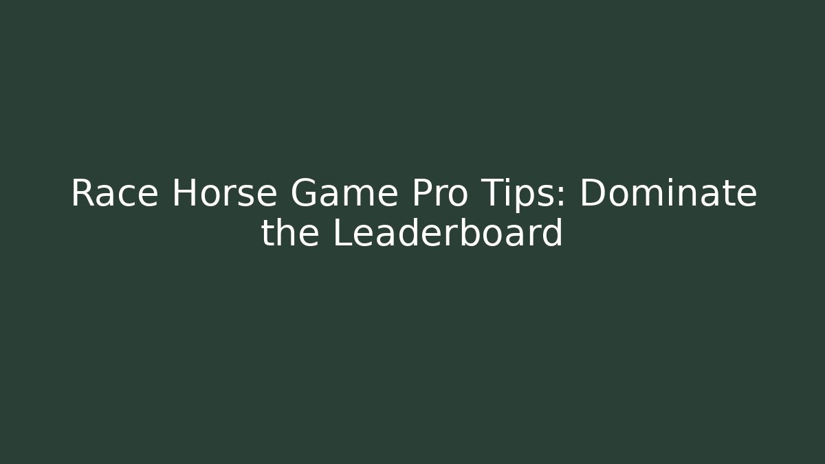 Race Horse Game Pro Tips: Dominate the Leaderboard