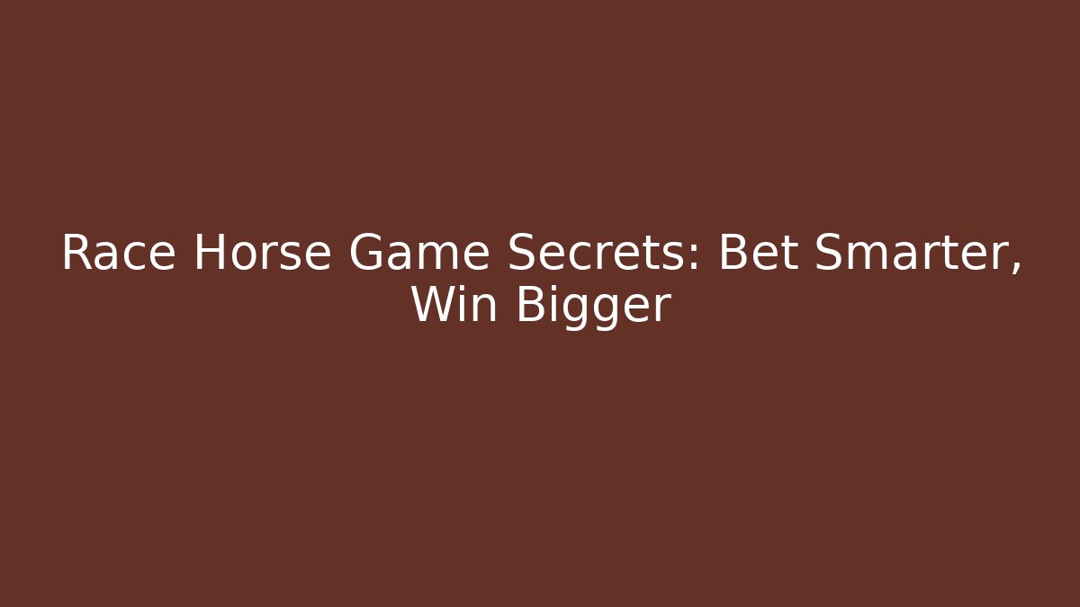 Race Horse Game Secrets: Bet Smarter, Win Bigger